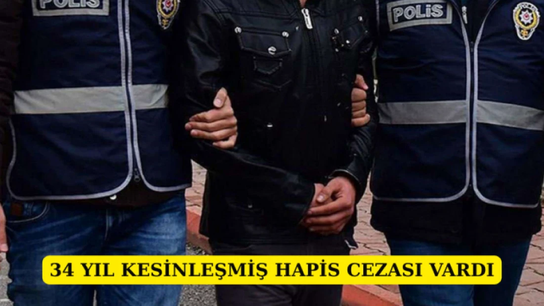 34 yıl kesinleşmiş hapis cezası vardı