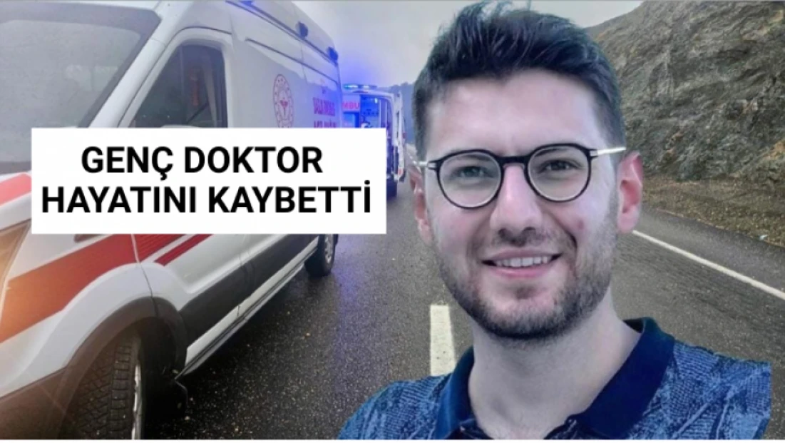 Genç doktor hayatını kaybetti