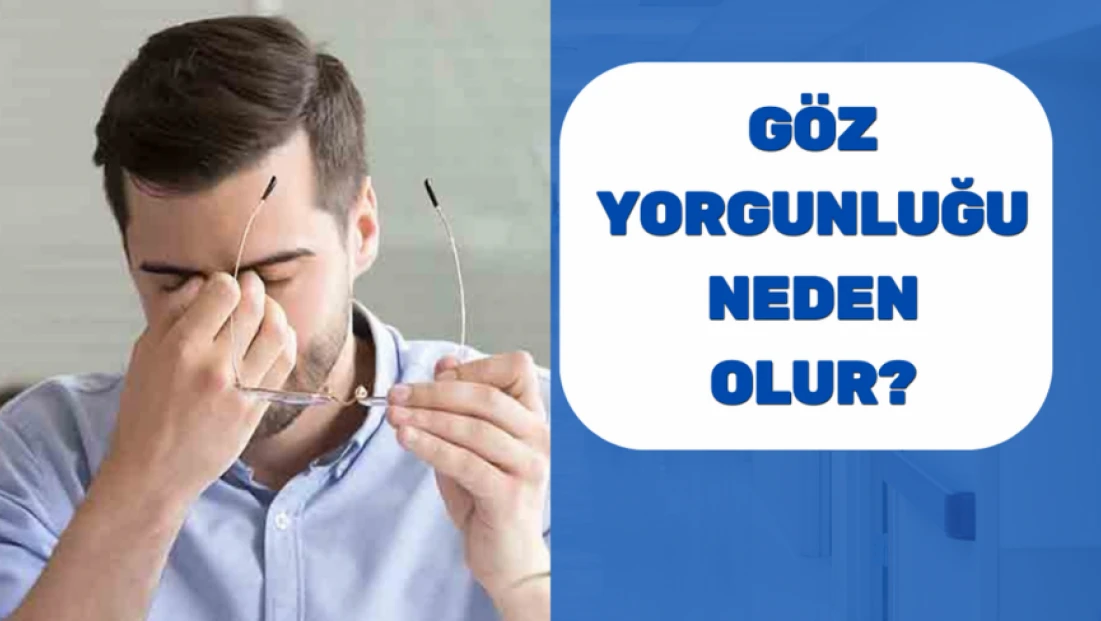 Göz yorgunluğu neden olur?