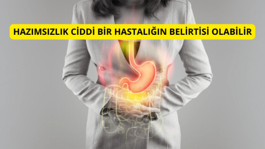 Hazımsızlık Ciddi Bir Hastalığın Belirtisi Olabilir