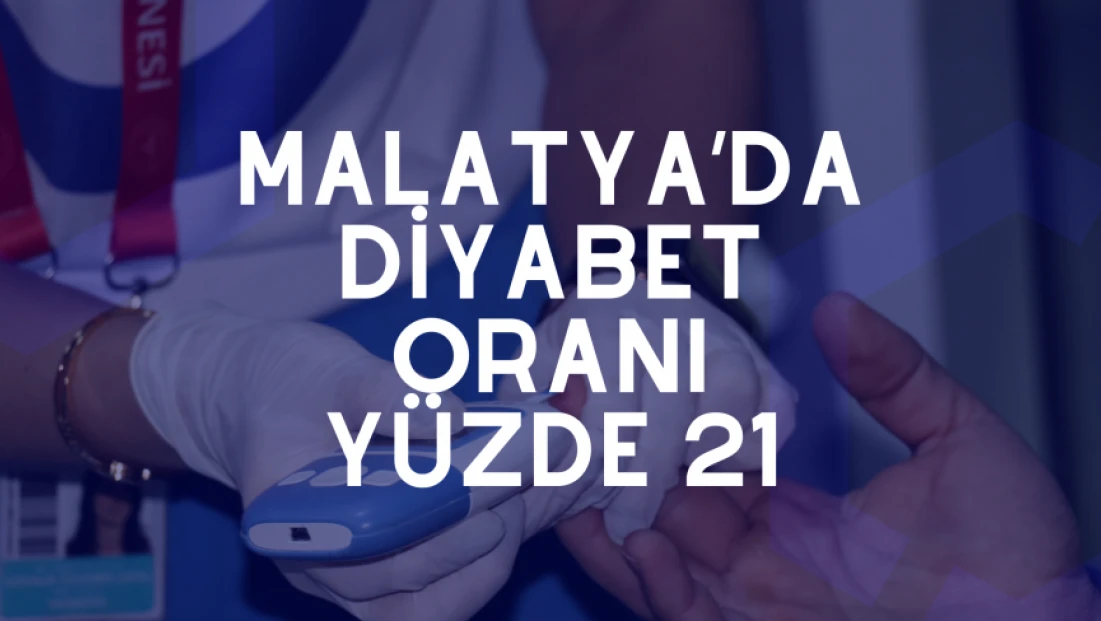Malatya’da diyabet oranı yüzde 21