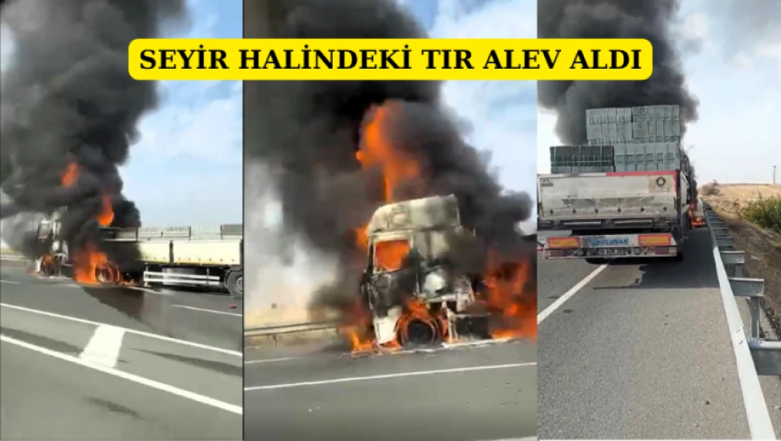 Seyir halindeki tır alev aldı