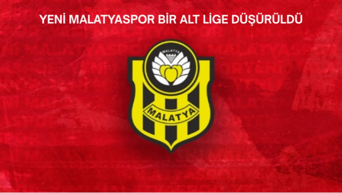 Yeni Malatyaspor Bir Alt Lige Düşürüldü