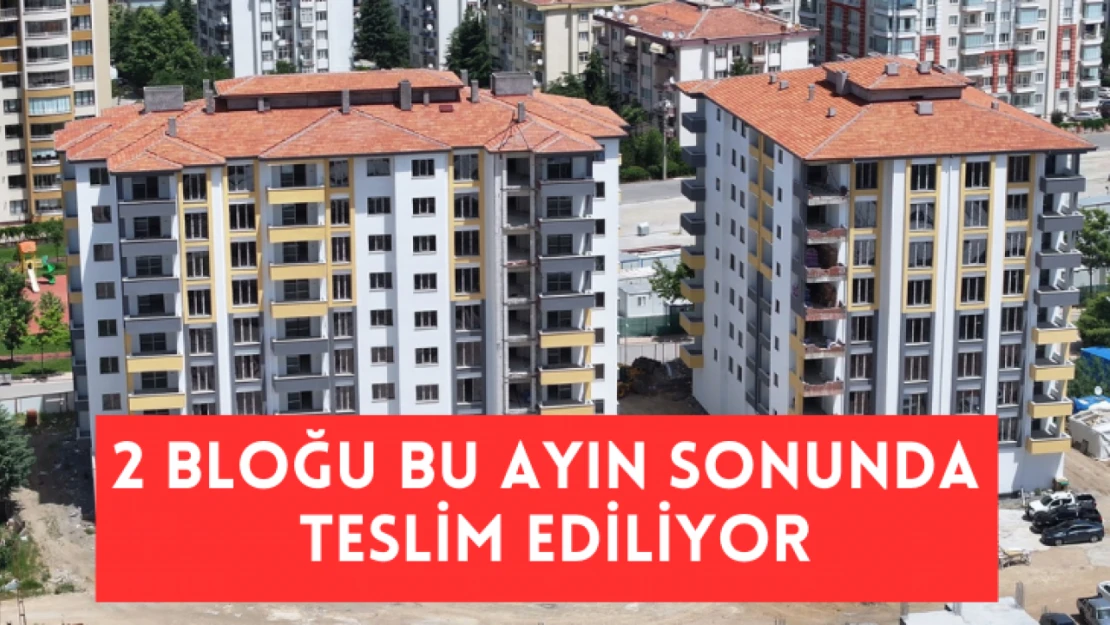 2 bloğu bu ayın sonunda teslim ediliyor