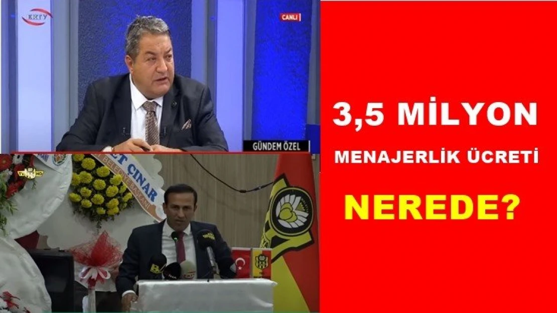 3,5 milyon menajerlik ücreti nerede?