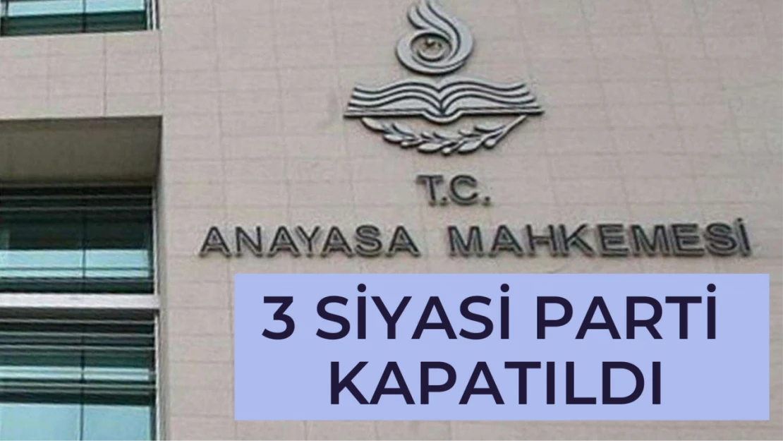 3 Siyasi Parti Kapatıldı