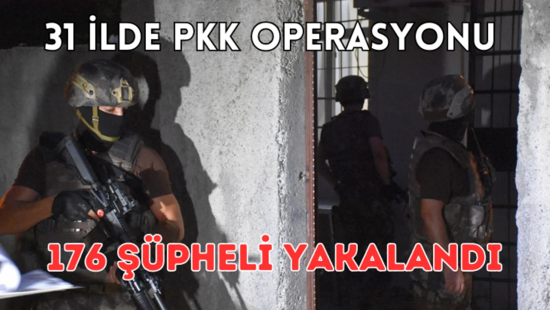 31 ilde PKK operasyonu: 176 gözaltı