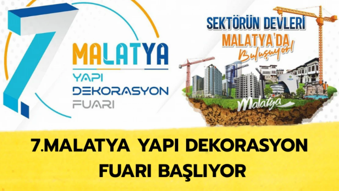 7. Malatya Yapı Dekorasyon Fuarı kapılarını açıyor
