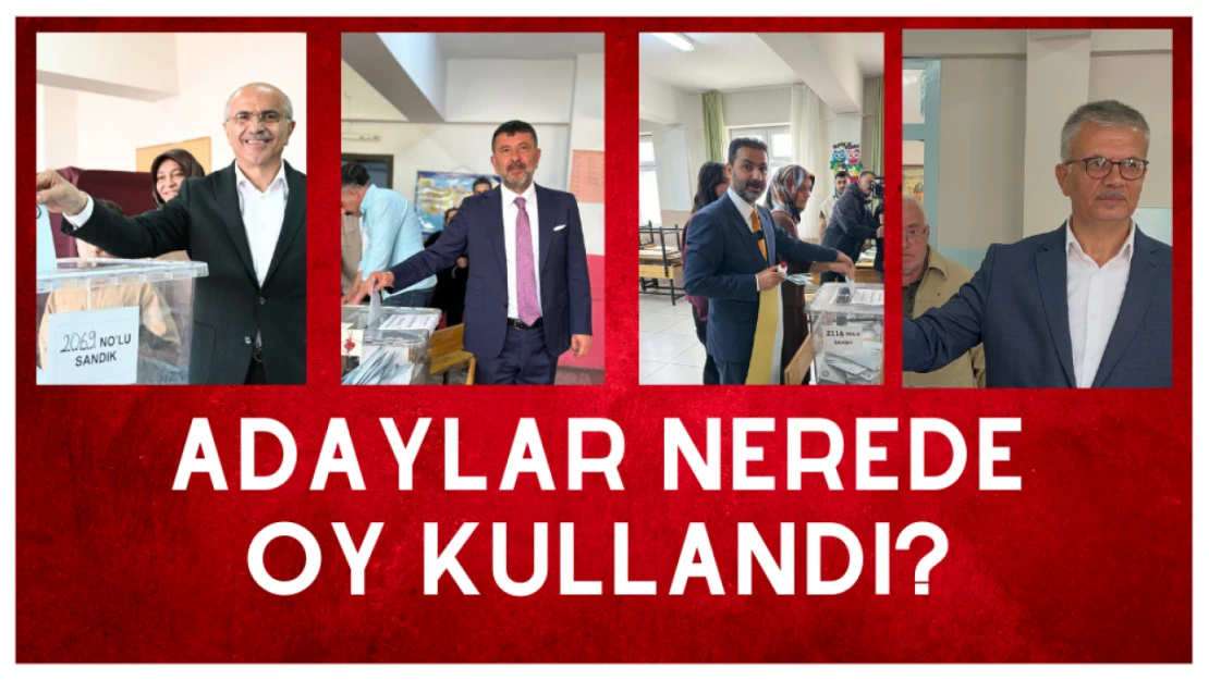 Adaylar nerede oy kullandı?