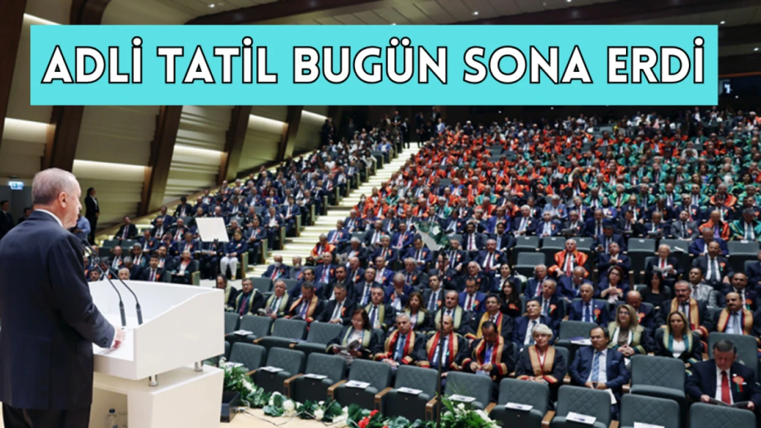 Adli tatil bugün sona erdi