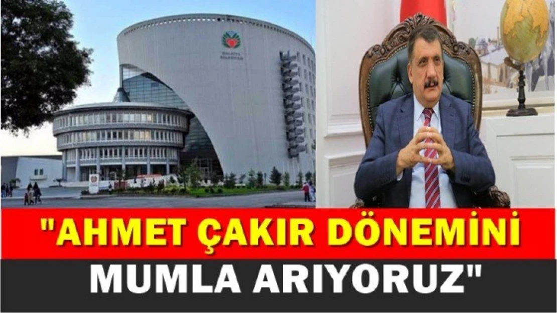 'Ahmet Çakır dönemini mumla arıyoruz'