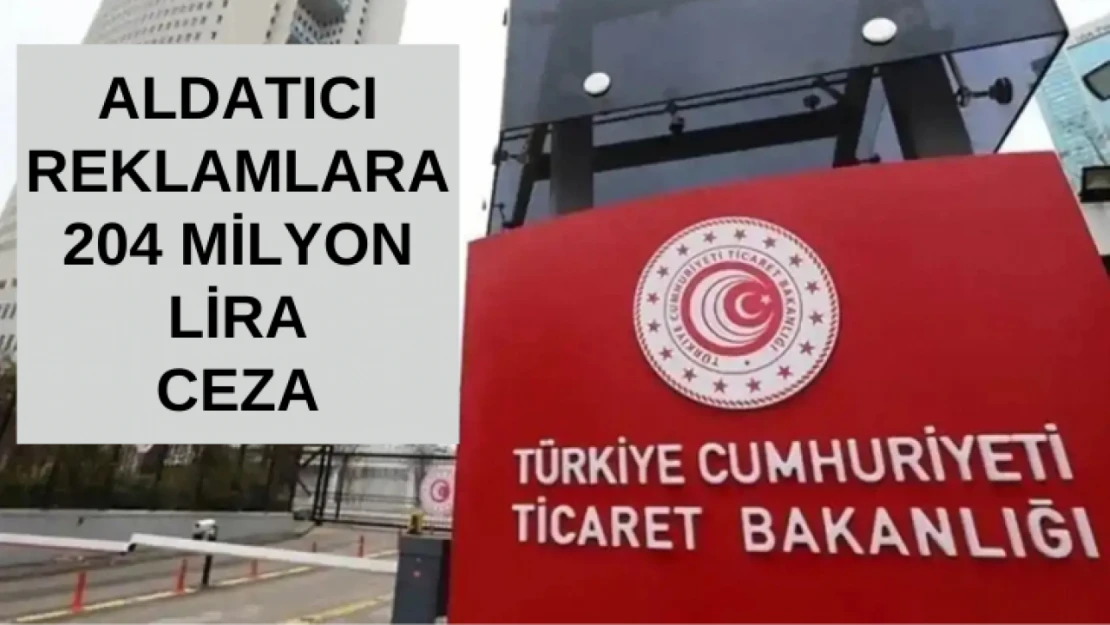 Aldatıcı ve yanıltıcı reklamlara 204 milyon lira ceza