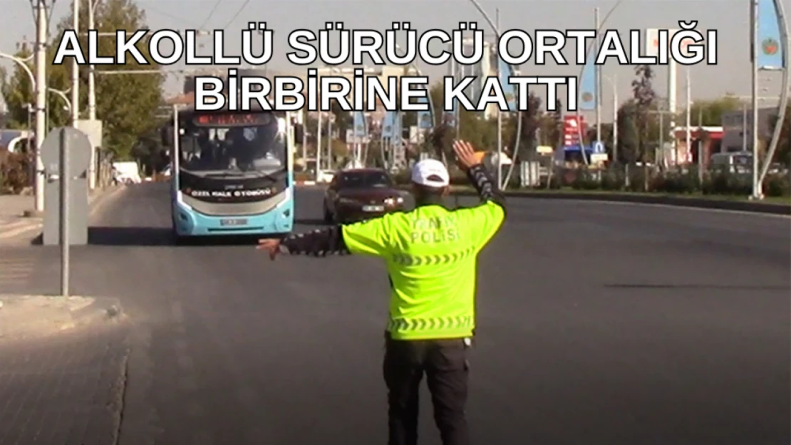 Alkollü sürücü ortalığı birbirine kattı