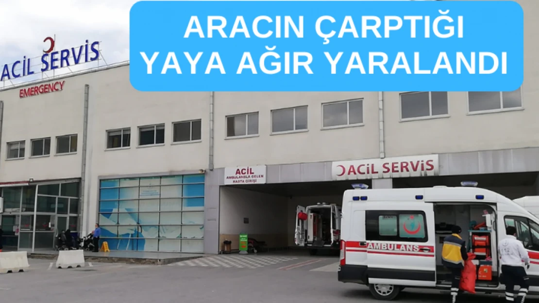 Aracın çarptığı yaya ağır yaralandı