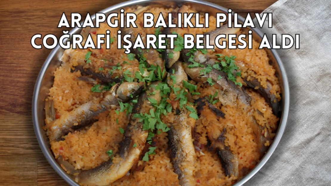 Arapgir Balıklı Pilavı Coğrafi İşaret Belgesi aldı