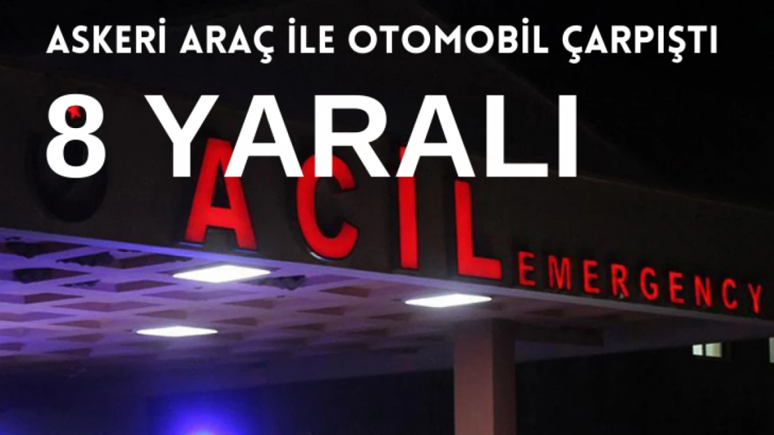 Askeri araç ile otomobil çarpıştı: 8 yaralı