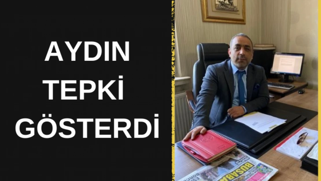 Aydın tepki gösterdi