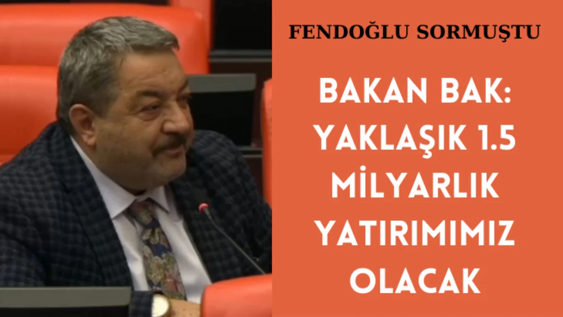 Bakan: 1,5 milyarlık yatırımımız olacak