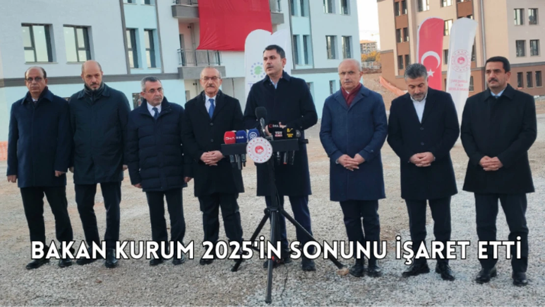 Bakan Kurum 2025'in sonunu işaret etti