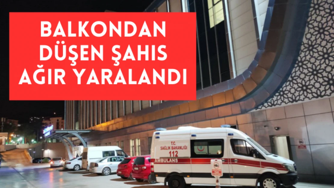 Balkondan düşen şahıs ağır yaralandı