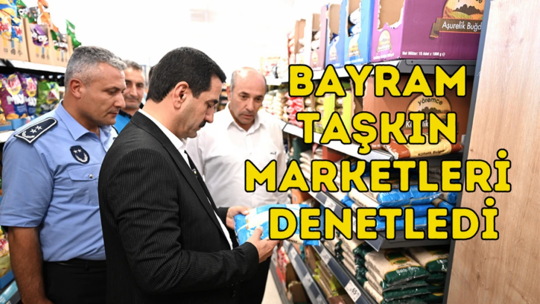 Bayran Taşkın marketleri denetledi