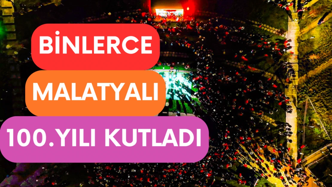 Binlerce Malatyalı 100. Yılı Kutladı