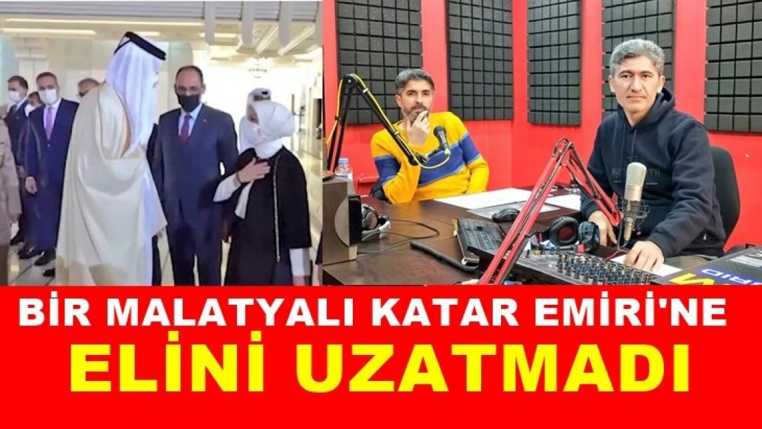 Bir Malatyalı Katar Emiri'ne elini uzatmadı