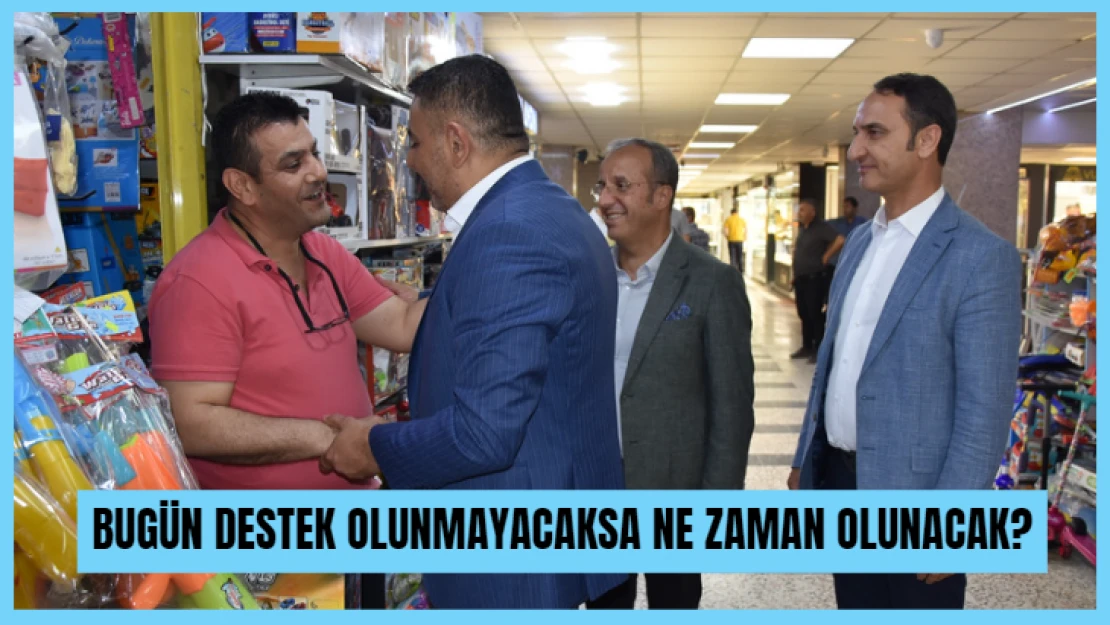 Bugün destek olunmayacaksa ne zaman olunacak?