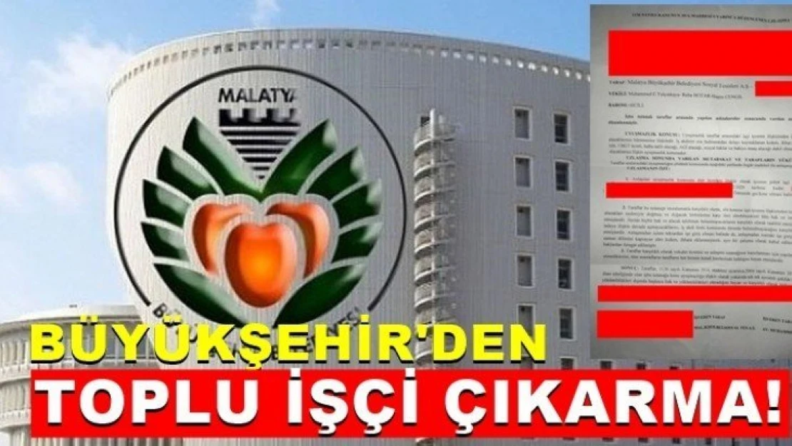 Büyükşehir'den toplu işçi çıkarma!