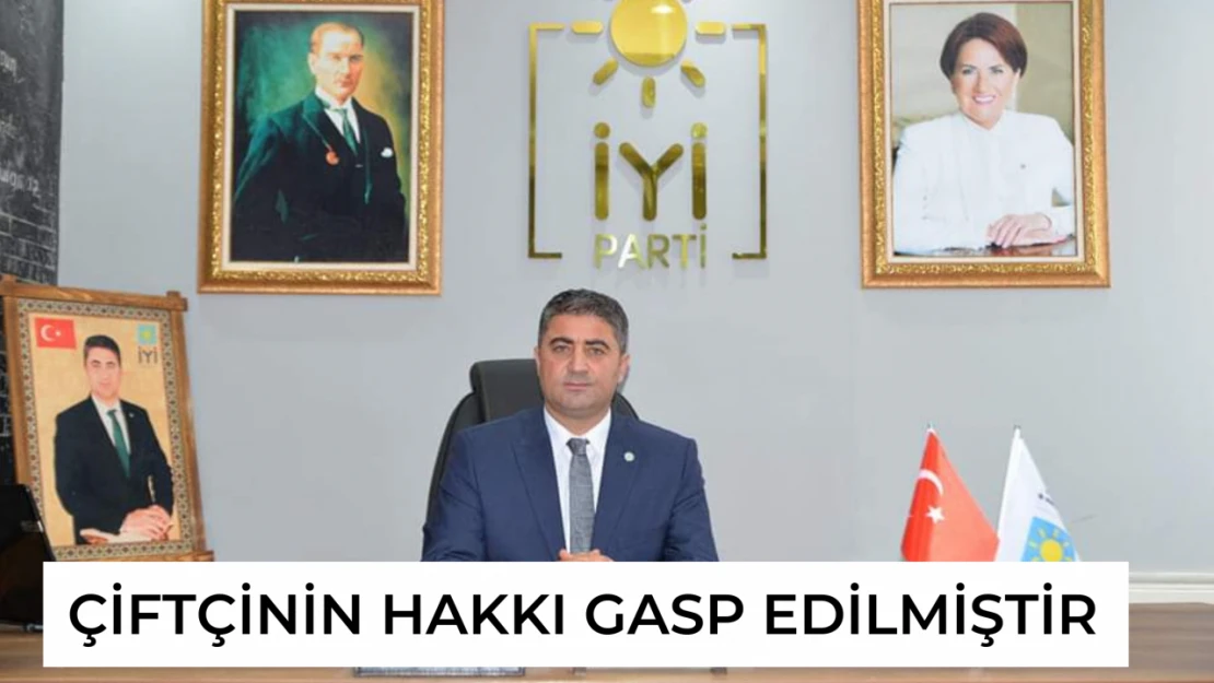 Çiftçinin hakkı gasp edilmiştir