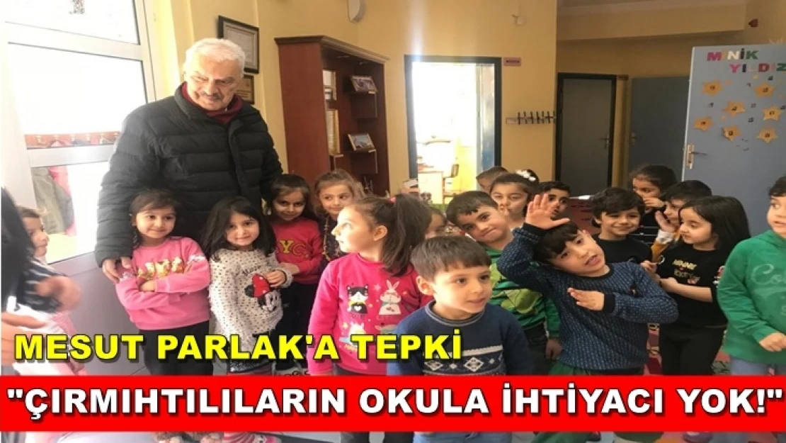 'Çırmıhtılıların okula ihtiyacı yok!'