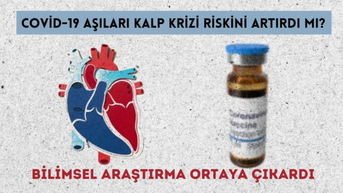 COVID-19 aşıları kalp krizi riskini arttırdı mı?