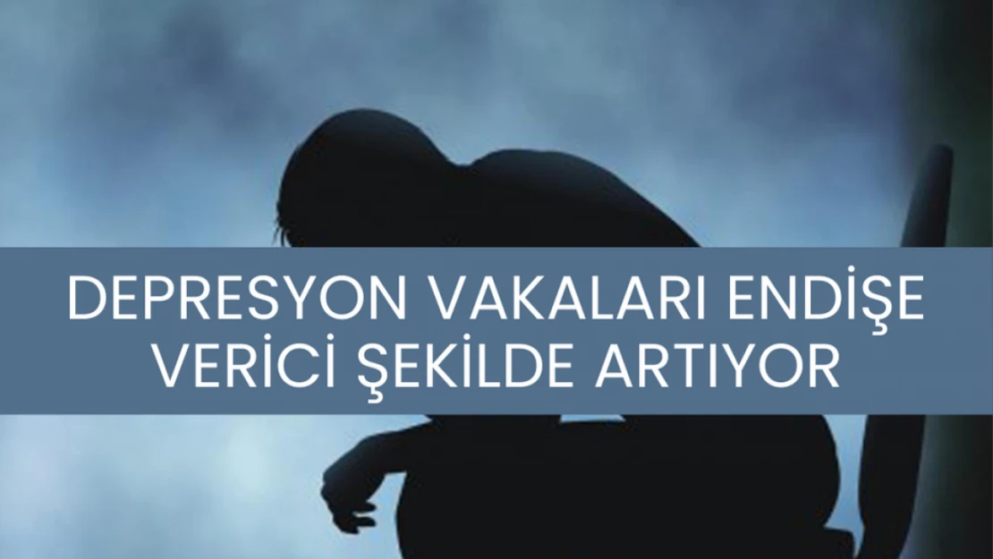 Depresyon vakaları endişe verici şekilde artıyor!