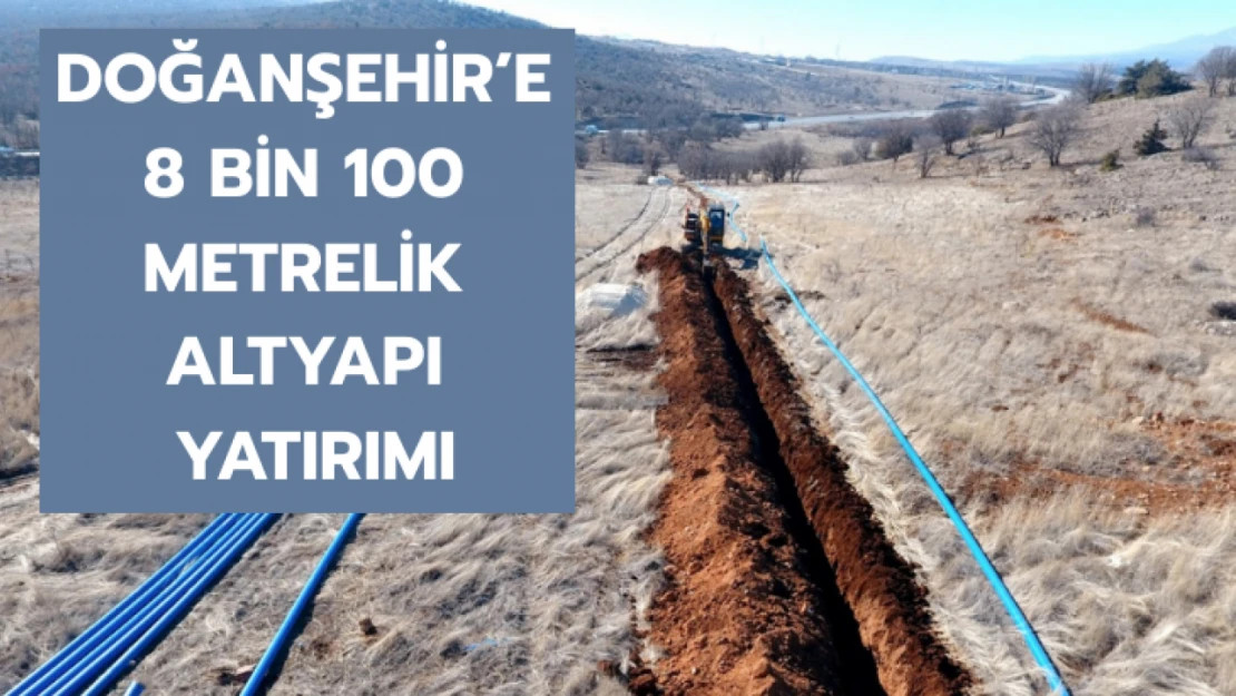 Doğanşehir'e 8 bin 100 metrelik altyapı yatırımı