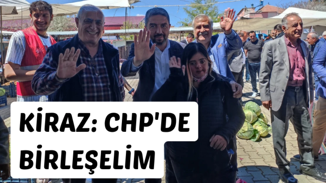 Enver Kiraz: CHP'de birleşelim