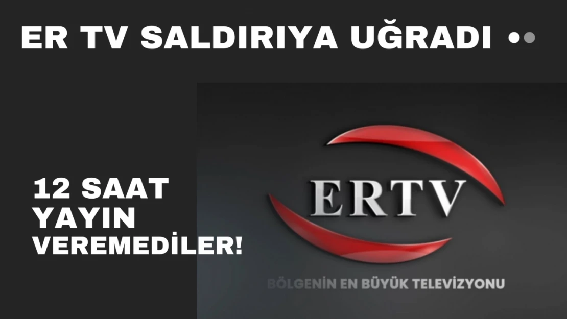 ER TV saldırıya uğradı