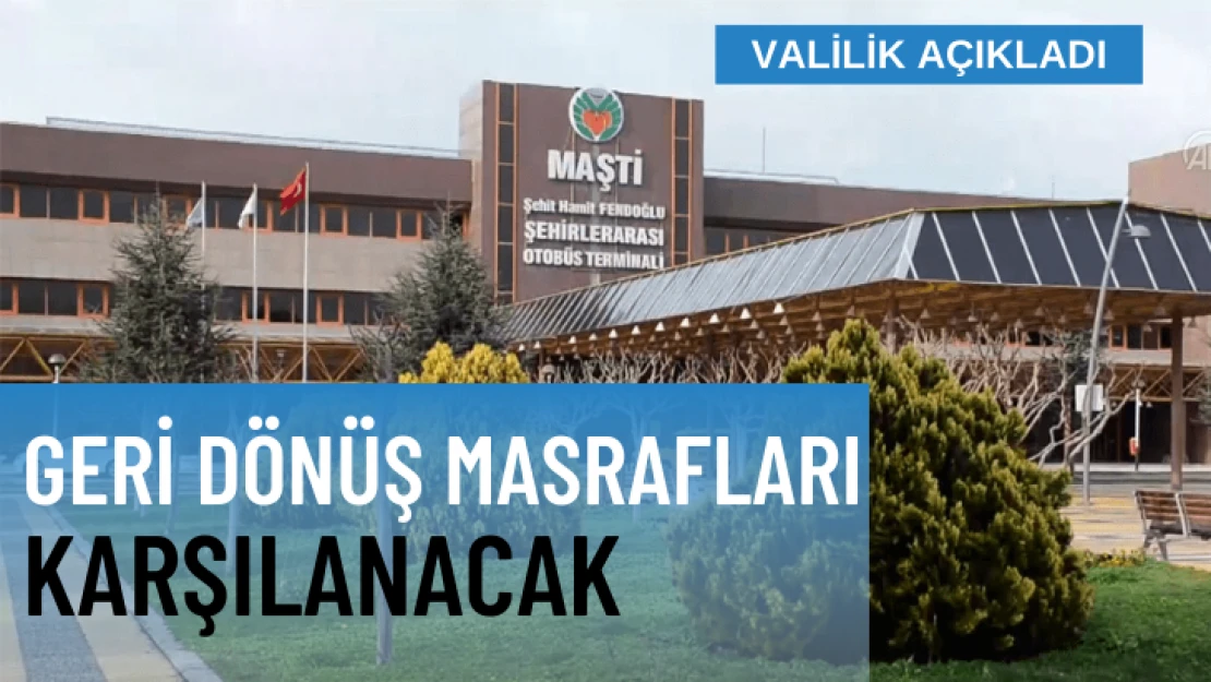 Geri dönüş masrafları karşılanacak