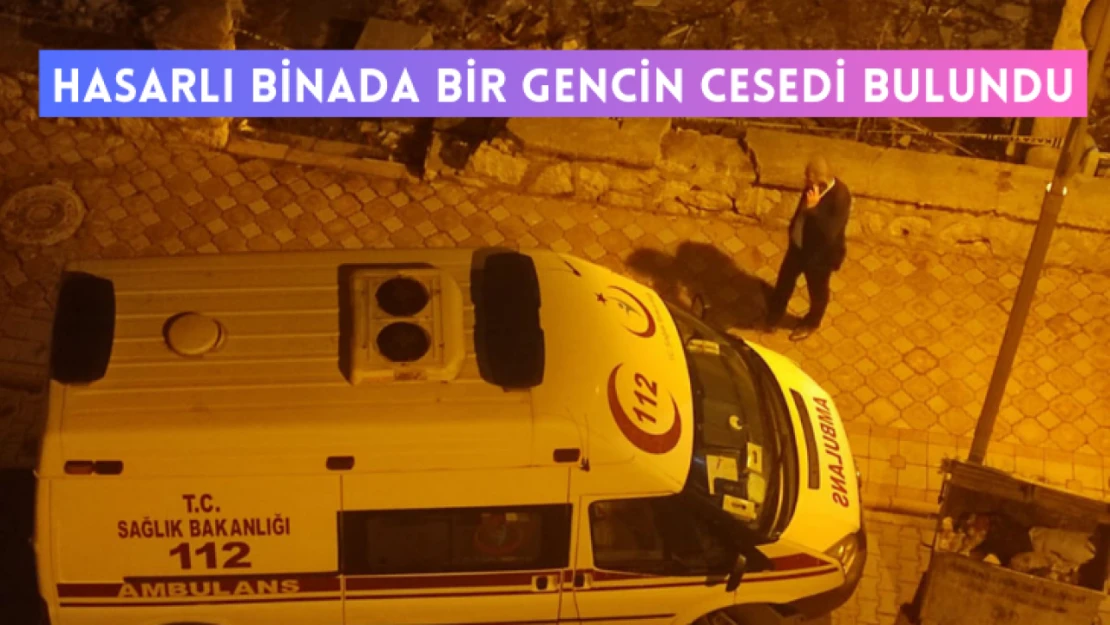 Hasarlı binada bir gencin cesedi bulundu