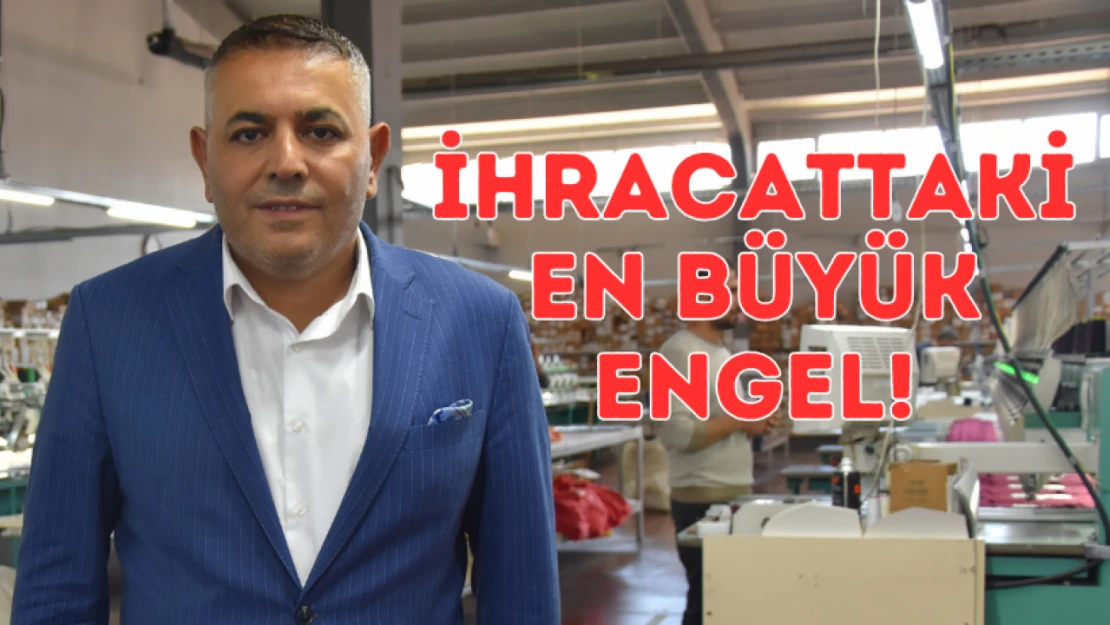 İhracattaki en büyük engel