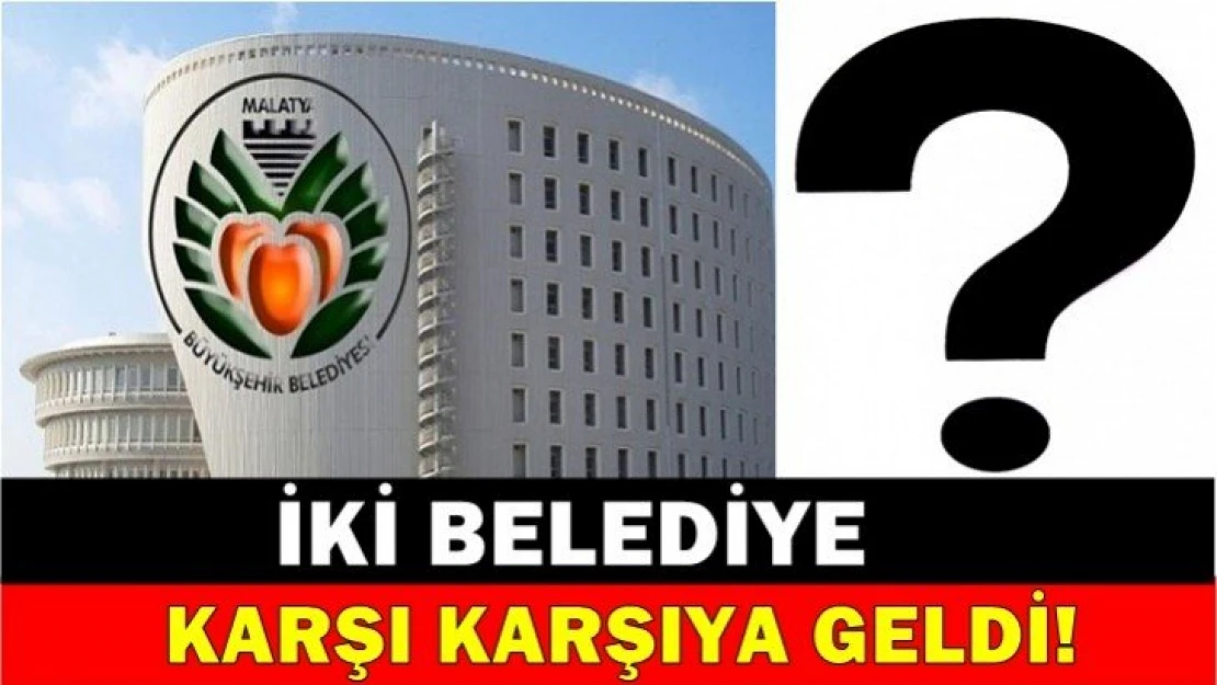 İki Belediye karşı karşıya geldi!