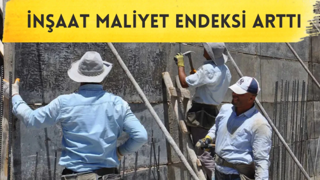 İnşaat maliyet endeksi arttı