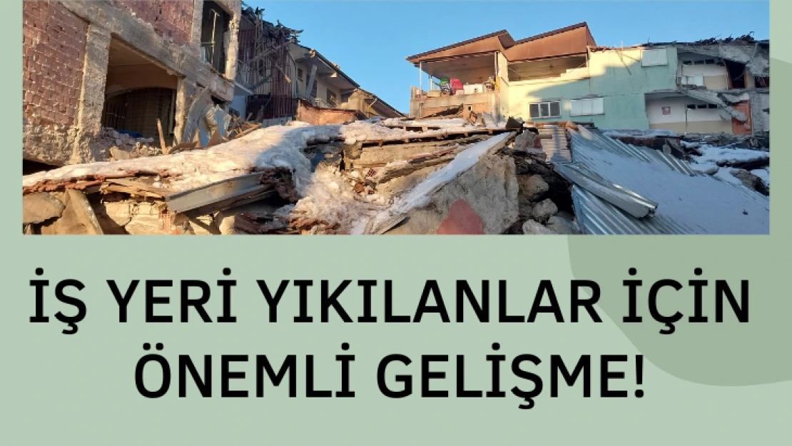 İş yeri yıkılanlar için önemli gelişme!