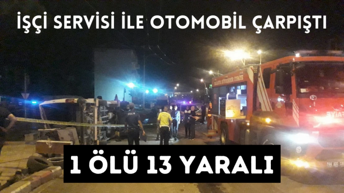 İşçi servisi ile otomobil çarpıştı: 1 ölü 13 yaralı