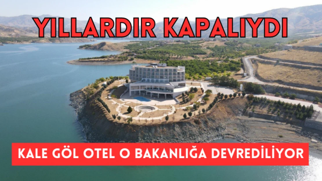 Kale Göl Otel O Bakanlığa Devrediliyor