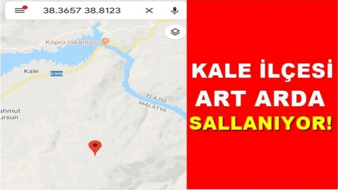 Kale ilçesi art arda sallanıyor!