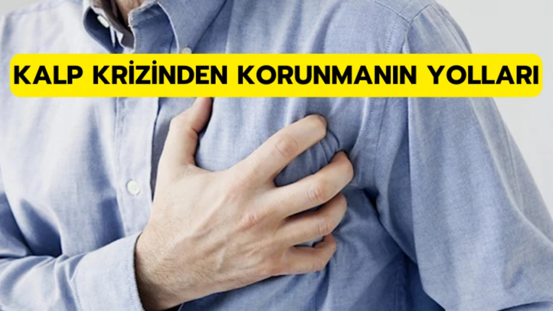 Kalp krizinden korunmanın yolları!