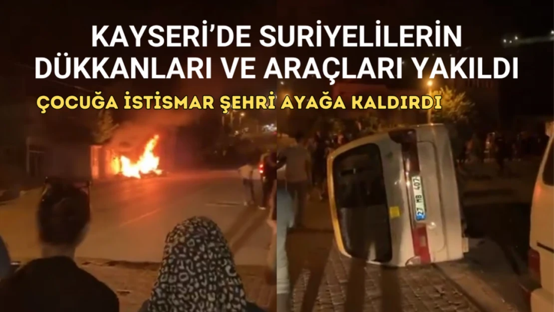 Kayseri'de Suriyelilerin dükkanları ve araçları yakıldı