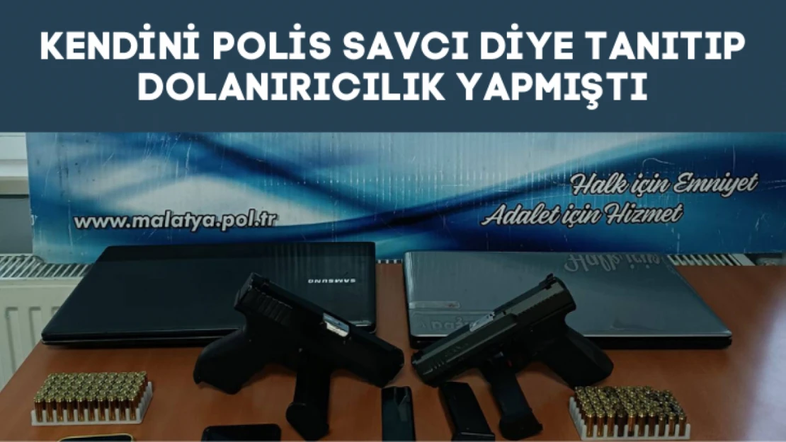 Kendini polis ve savcı olarak tanıtarak dolandırıcılık yapan şahıs tutuklandı