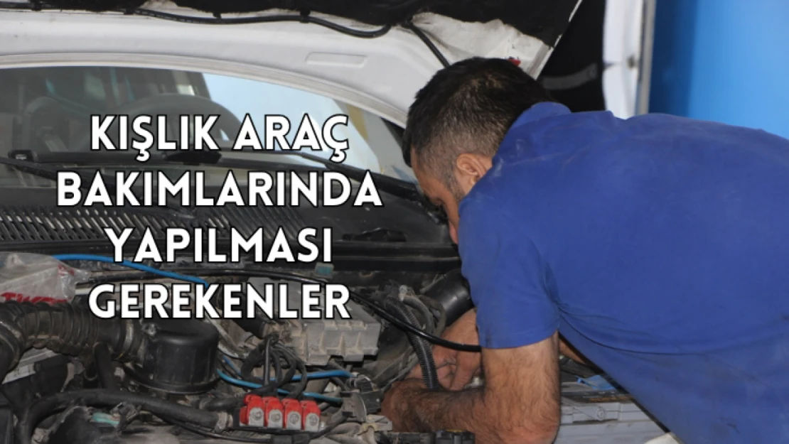 Kışlık araç bakımlarında yapılması gerekenler