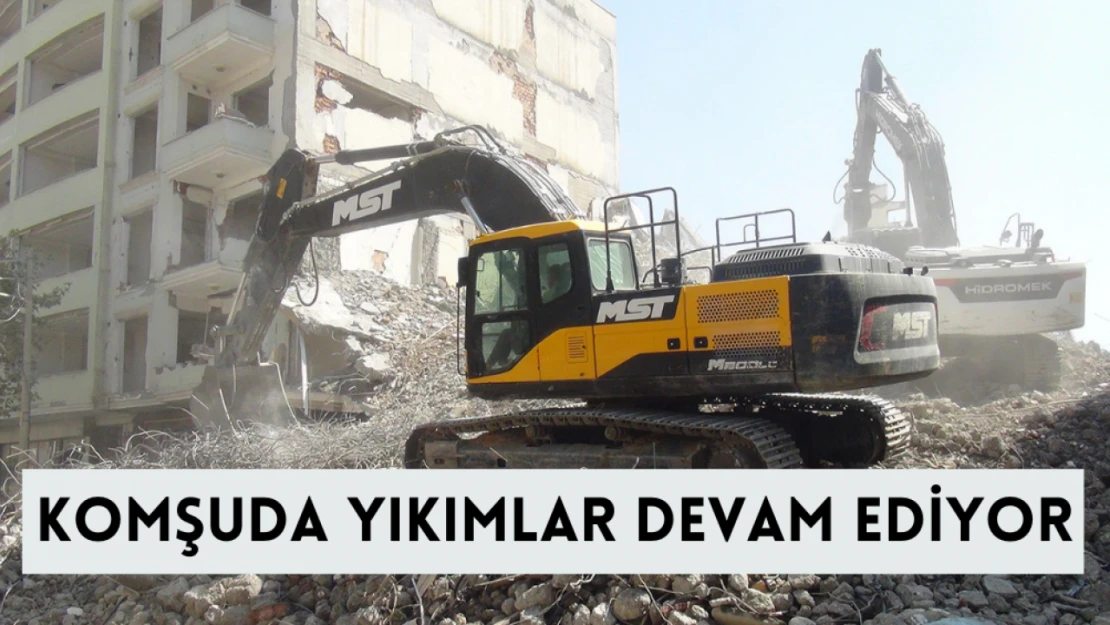 Komşuda yıkımlar devam ediyor